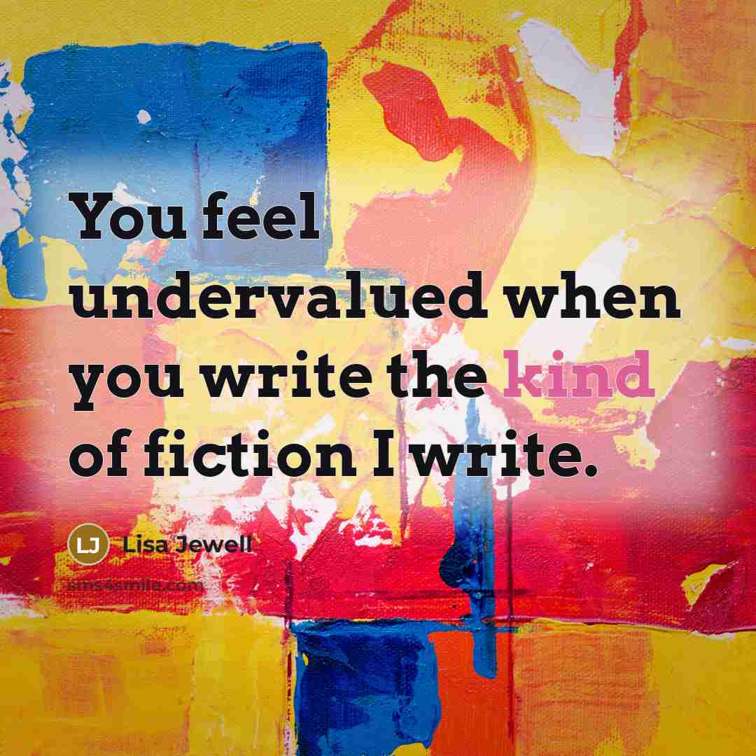 “You feel undervalued when you write the kind of fiction…” quote by Lisa Jewell