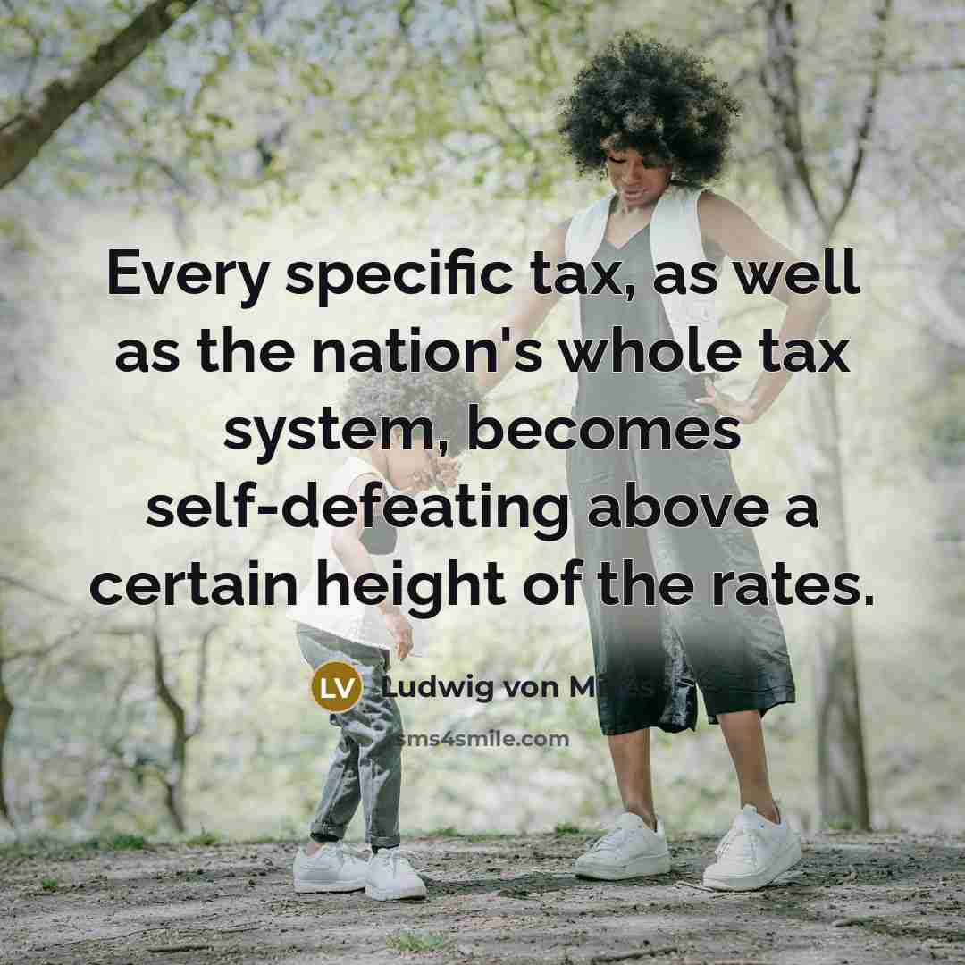 “Every specific tax, as well as the nation's whole tax…” quote by Ludwig von Mises