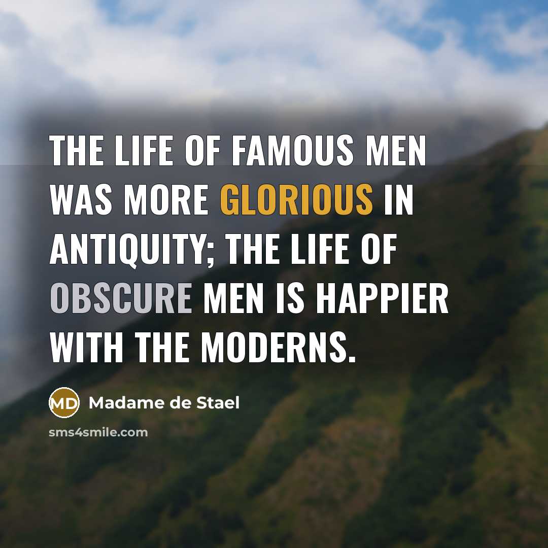 “The life of famous men was more glorious in antiquity;…” quote by Madame de Stael