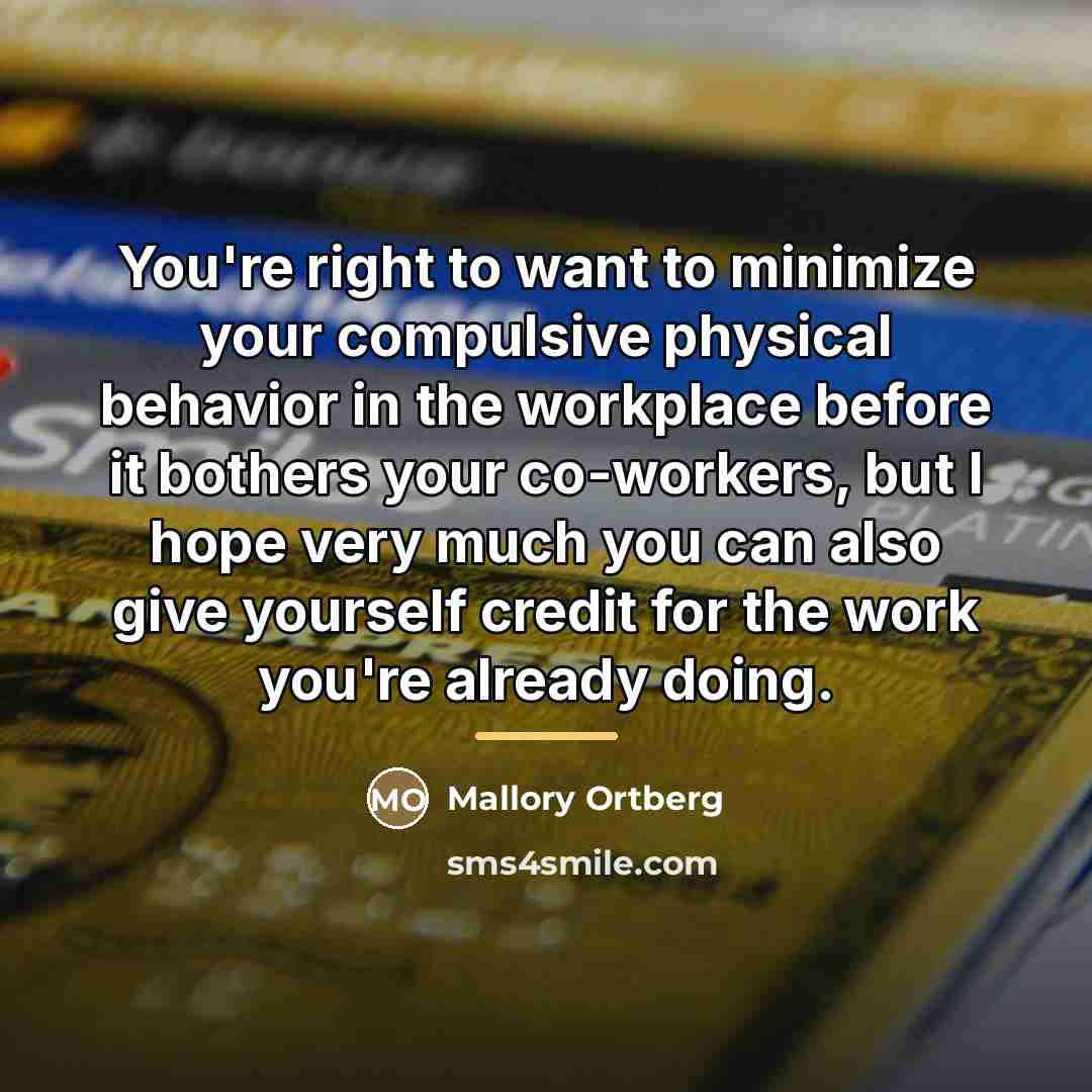 “You're right to want to minimize your compulsive physical behavior…” quote by Mallory Ortberg