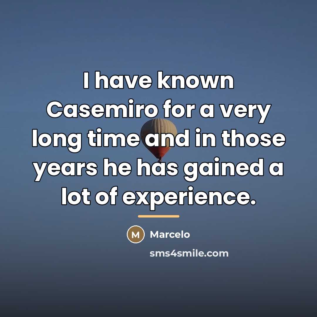 “I have known Casemiro for a very long time and…” quote by Marcelo