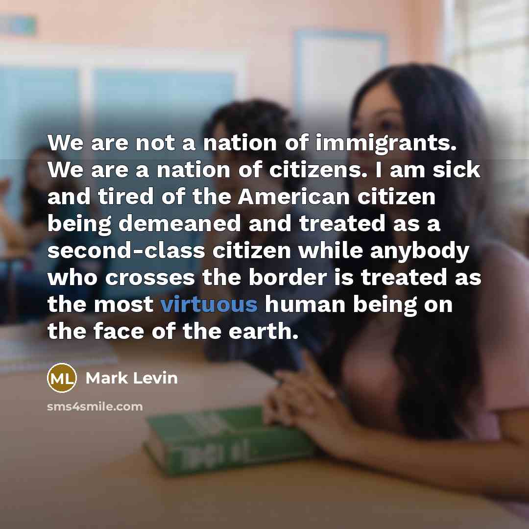 “We are not a nation of immigrants. We are a…” quote by Mark Levin