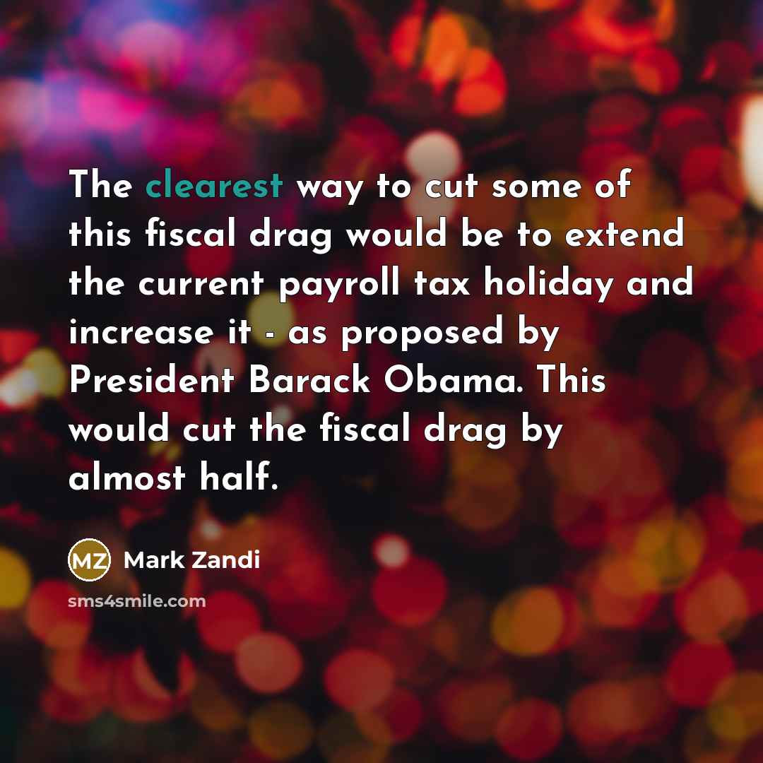 “The clearest way to cut some of this fiscal drag…” quote by Mark Zandi