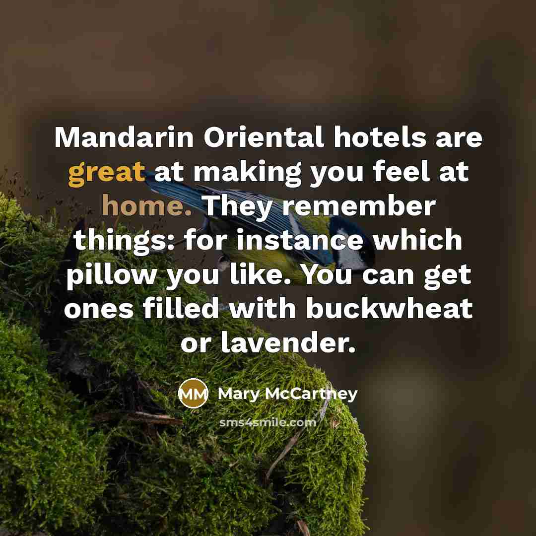 “Mandarin Oriental hotels are great at making you feel at…” quote by Mary McCartney