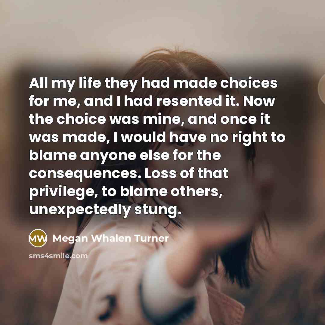 “All my life they had made choices for me, and…” quote by Megan Whalen Turner
