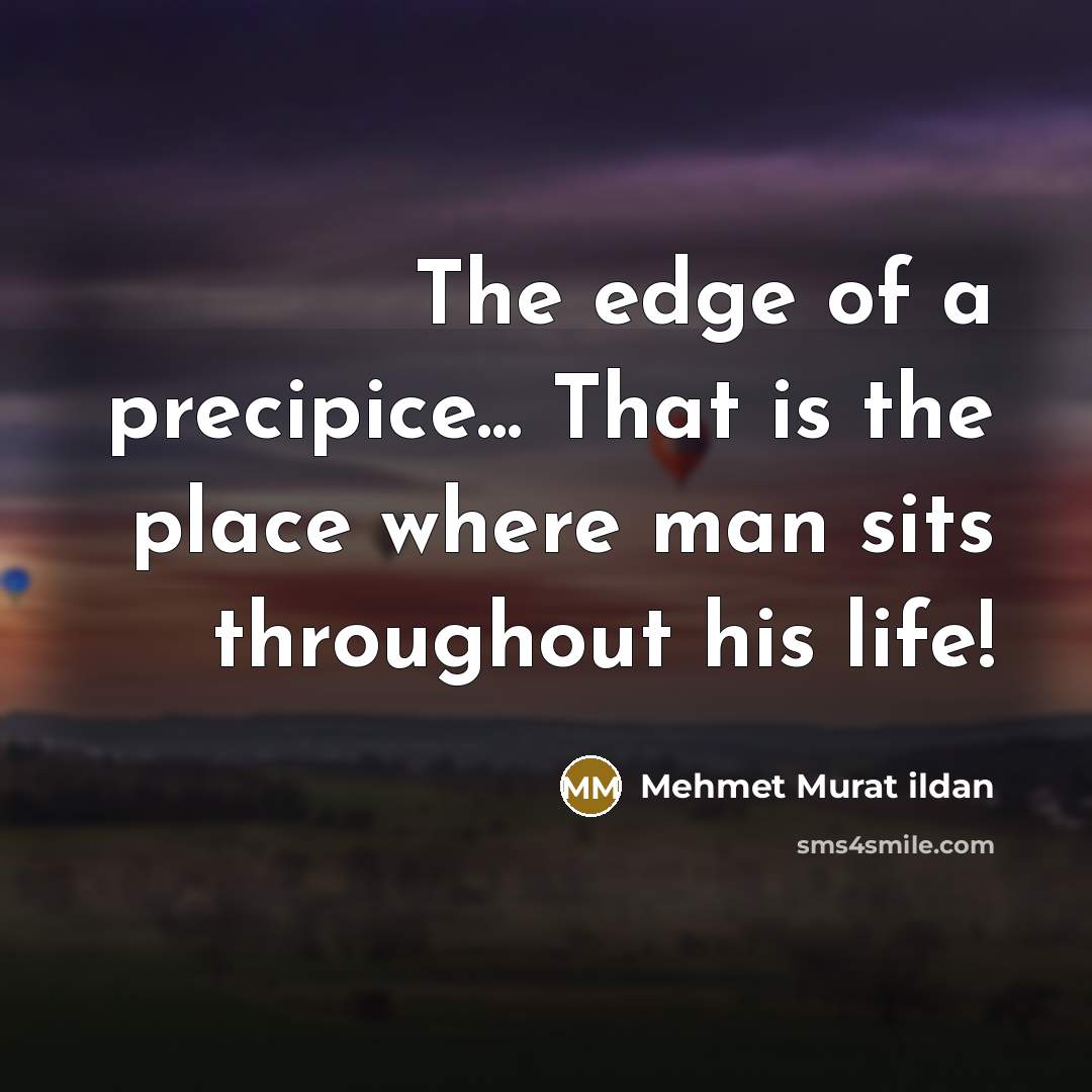 “The edge of a precipice... That is the place where…” quote by Mehmet Murat Ildan