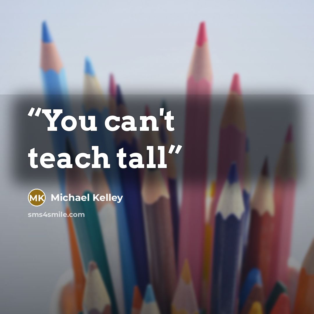“You can't teach tall” quote by Michael Kelley