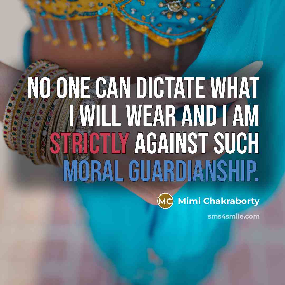 “No one can dictate what I will wear and I…” quote by Mimi Chakraborty