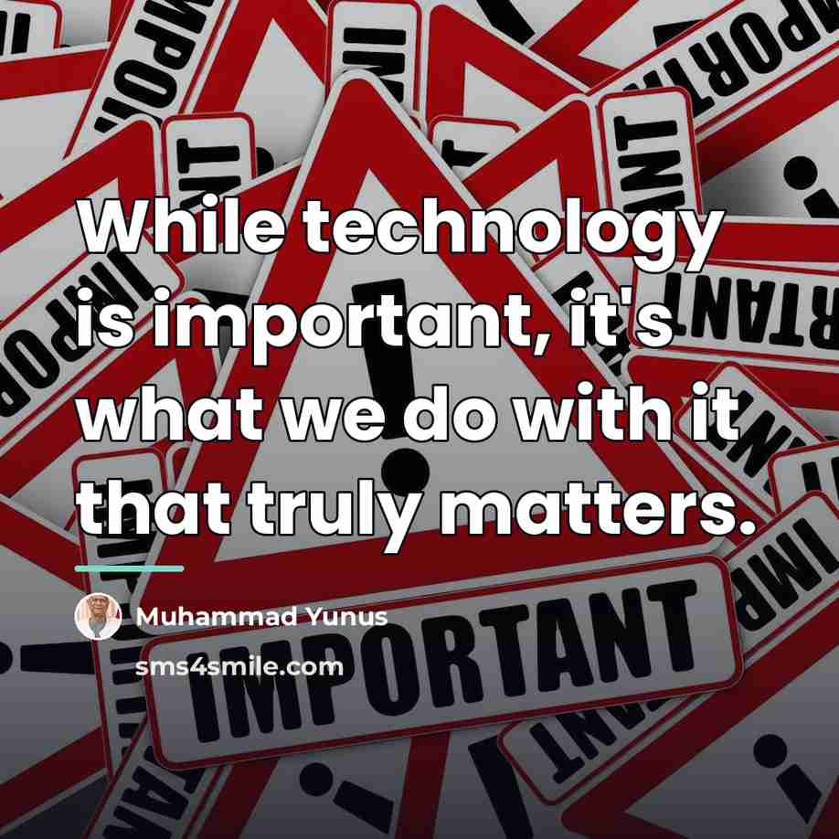 “While technology is important, it's what we do with it…” quote by Muhammad Yunus