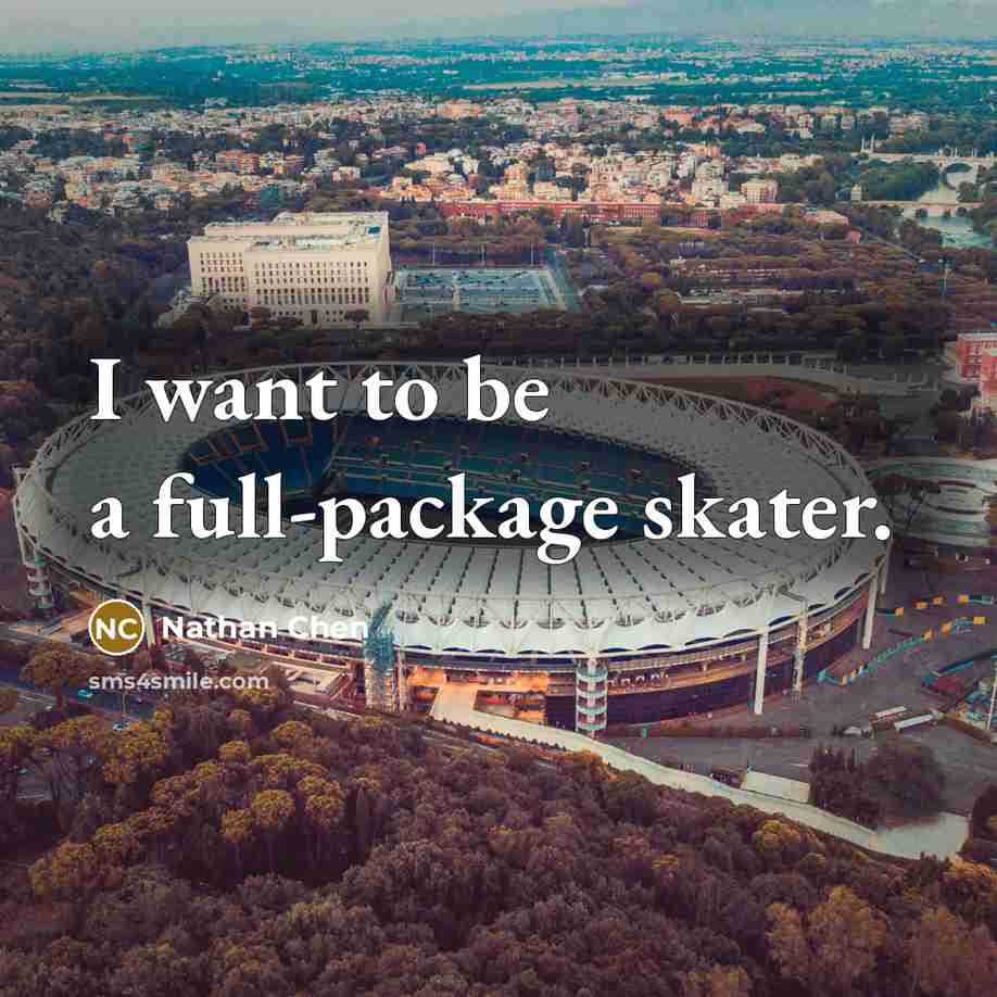 “I want to be a full-package skater.” quote by Nathan Chen