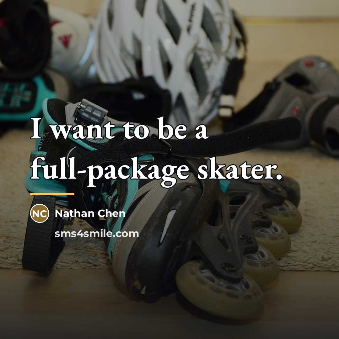 “I want to be a full-package skater.…” quote by Nathan Chen
