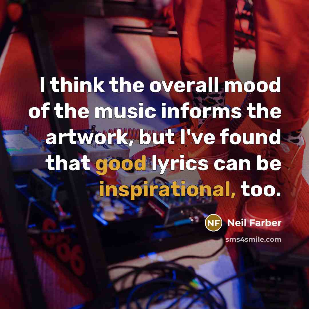 “I think the overall mood of the music informs the…” quote by Neil Farber