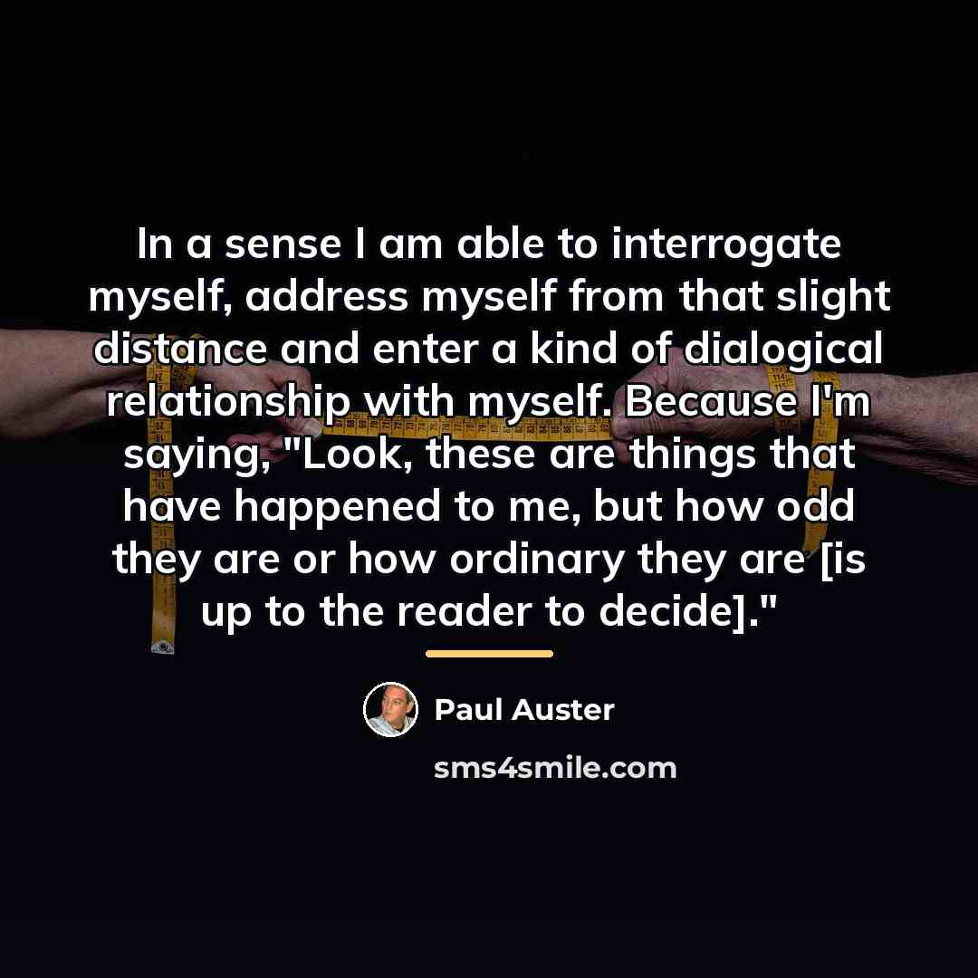 “In a sense I am able to interrogate myself, address…” quote by Paul Auster