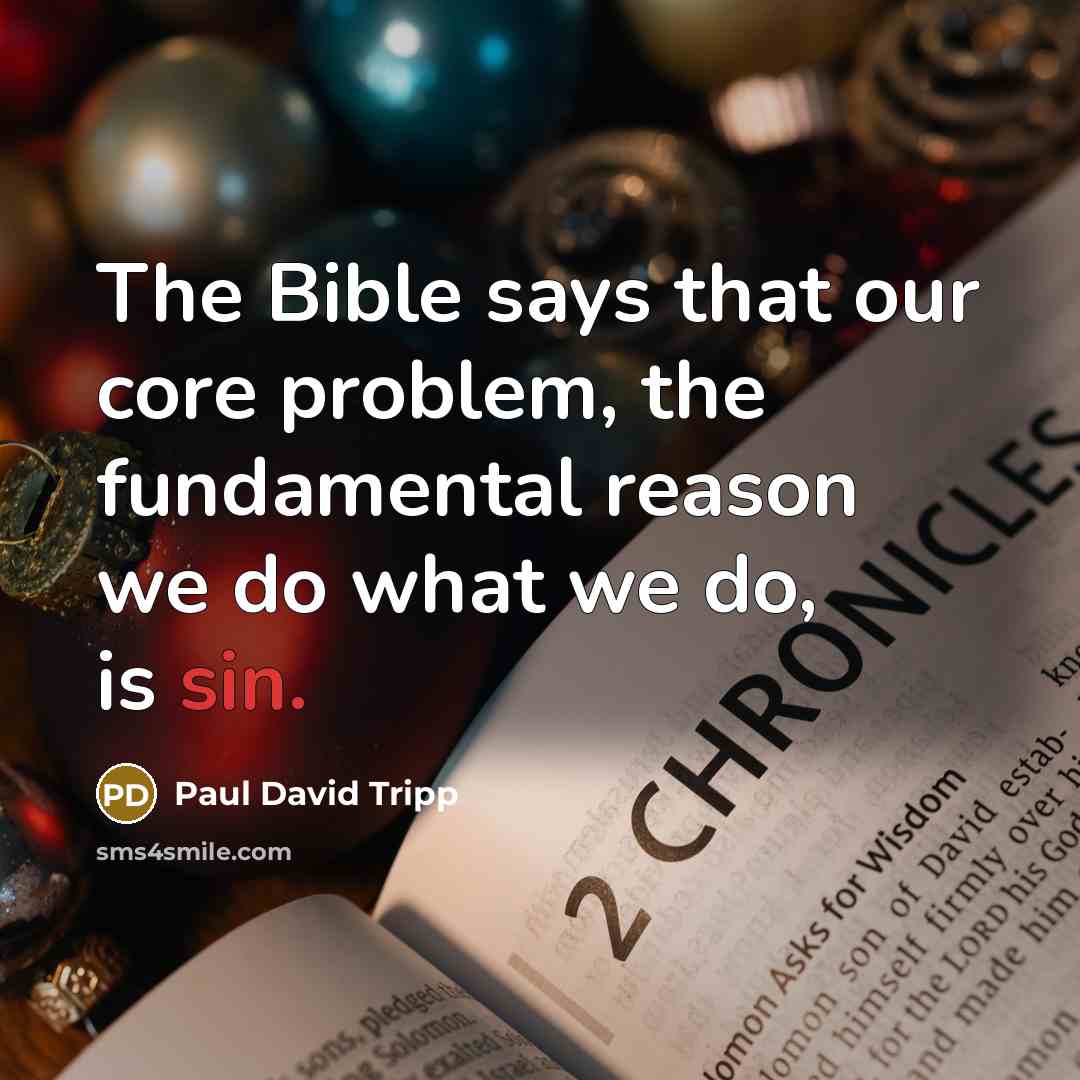 “The Bible says that our core problem, the fundamental reason…” quote by Paul David Tripp