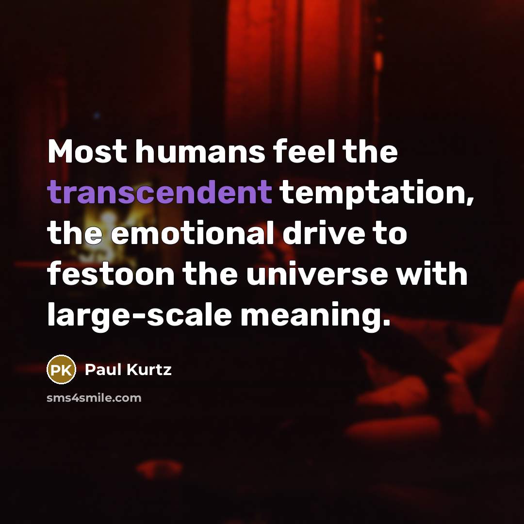 “Most humans feel the transcendent temptation, the emotional drive to…” quote by Paul Kurtz