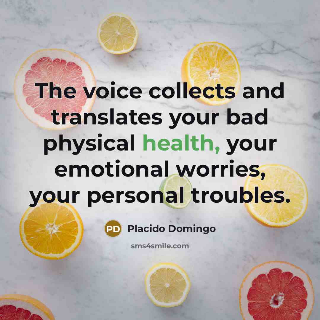 “The voice collects and translates your bad physical health, your…” quote by Placido Domingo