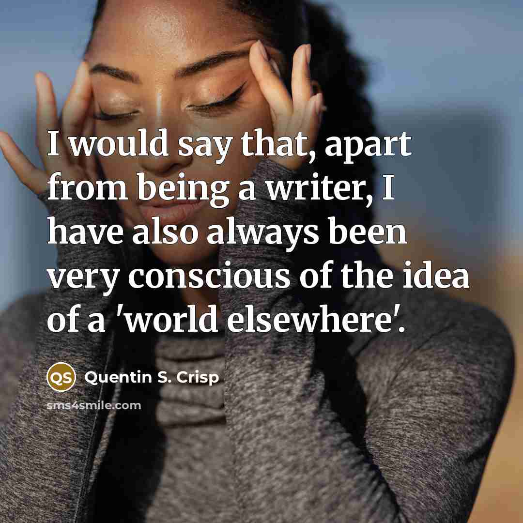 “I would say that, apart from being a writer, I…” quote by Quentin S. Crisp