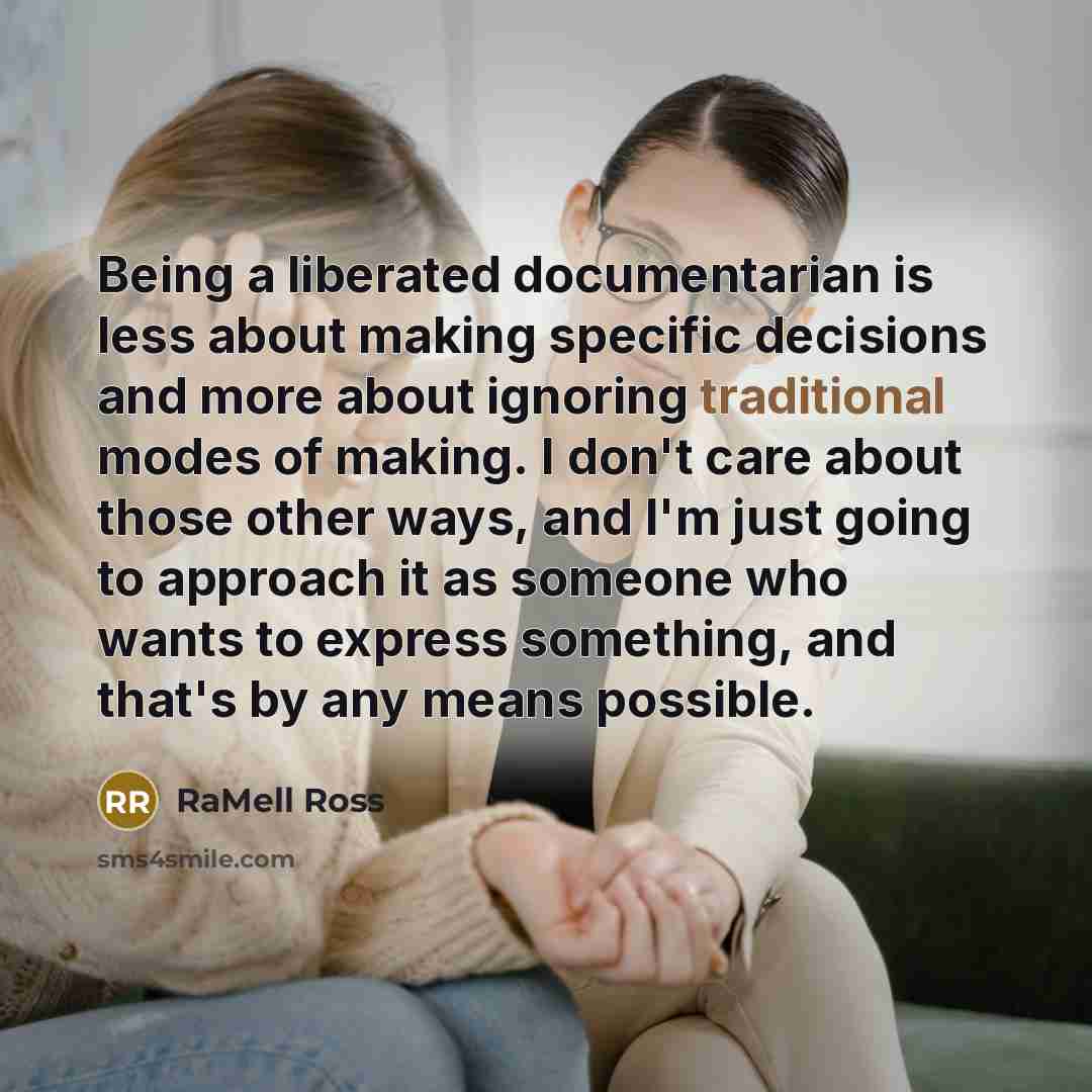 “Being a liberated documentarian is less about making specific decisions…” quote by RaMell Ross