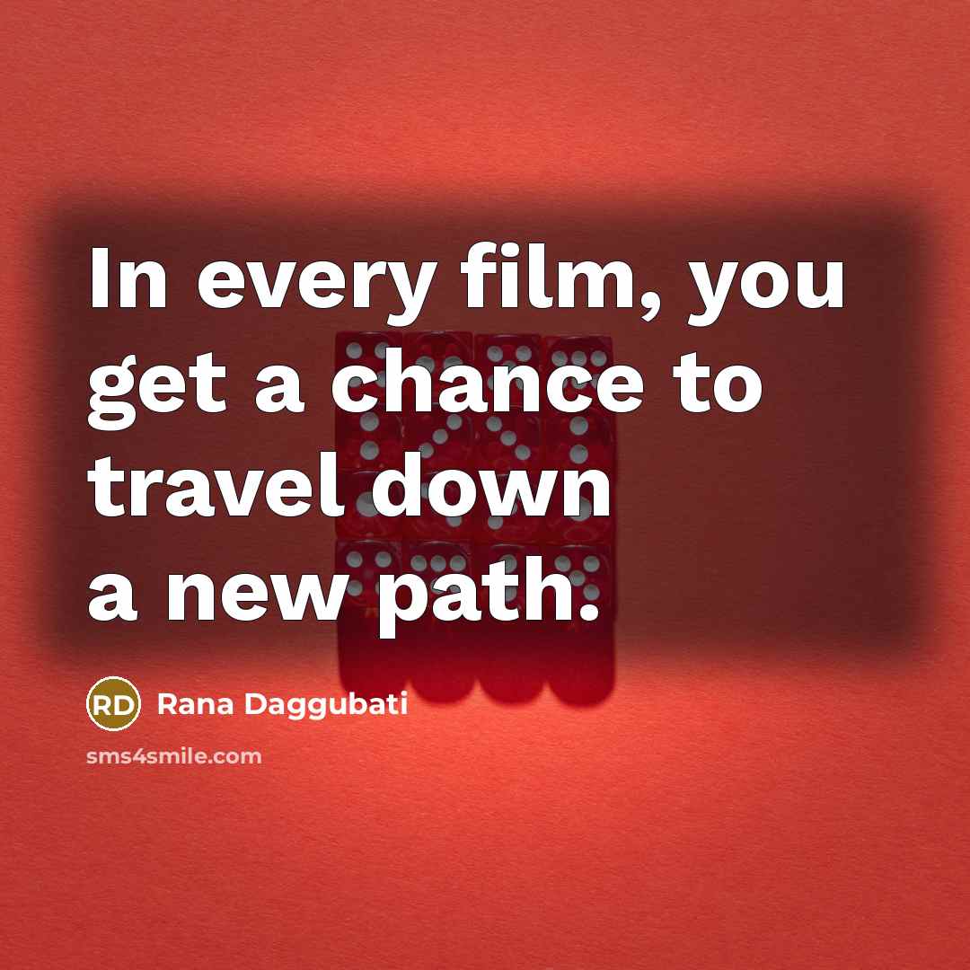“In every film, you get a chance to travel down…” quote by Rana Daggubati
