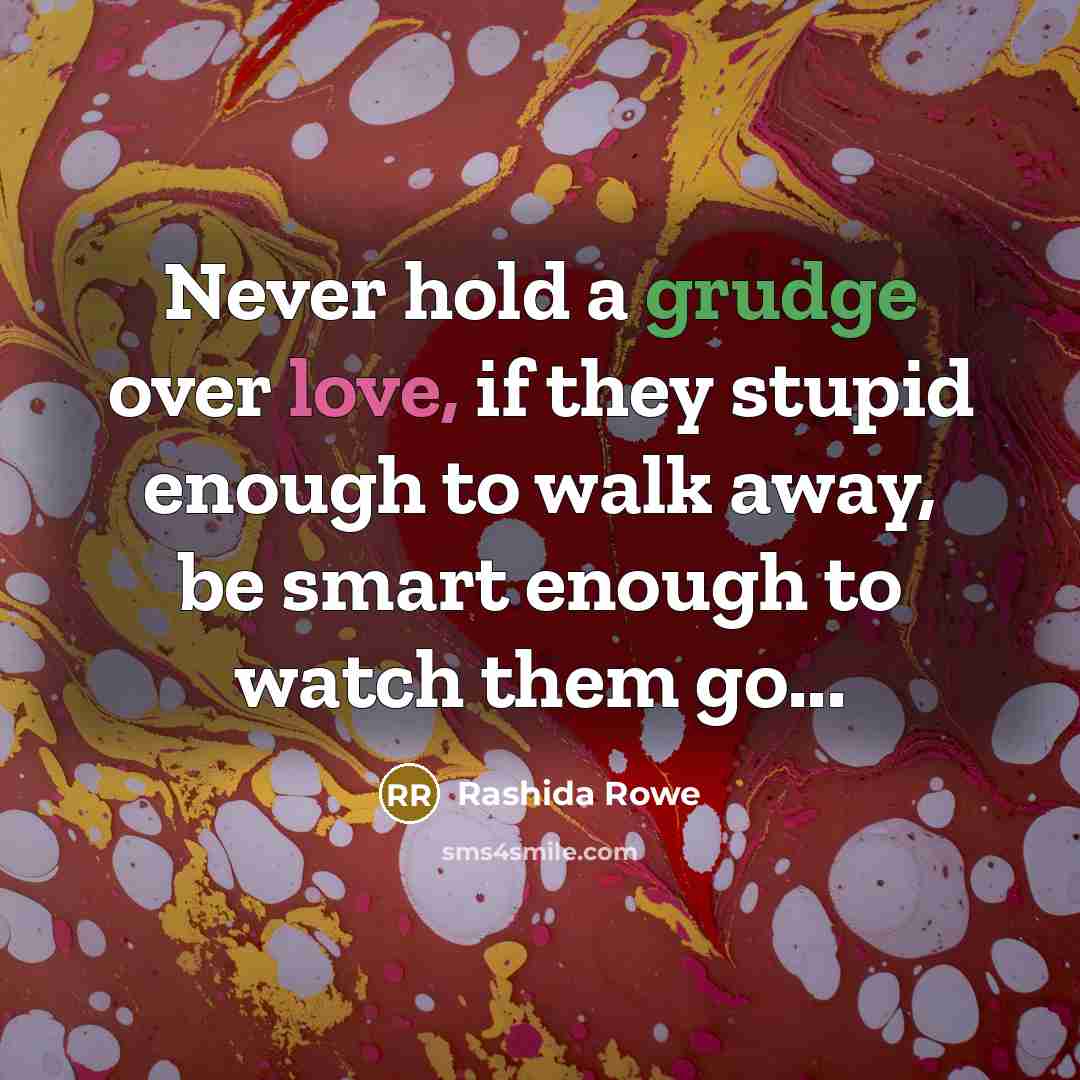 “Never hold a grudge over love, if they stupid enough…” quote by Rashida Rowe