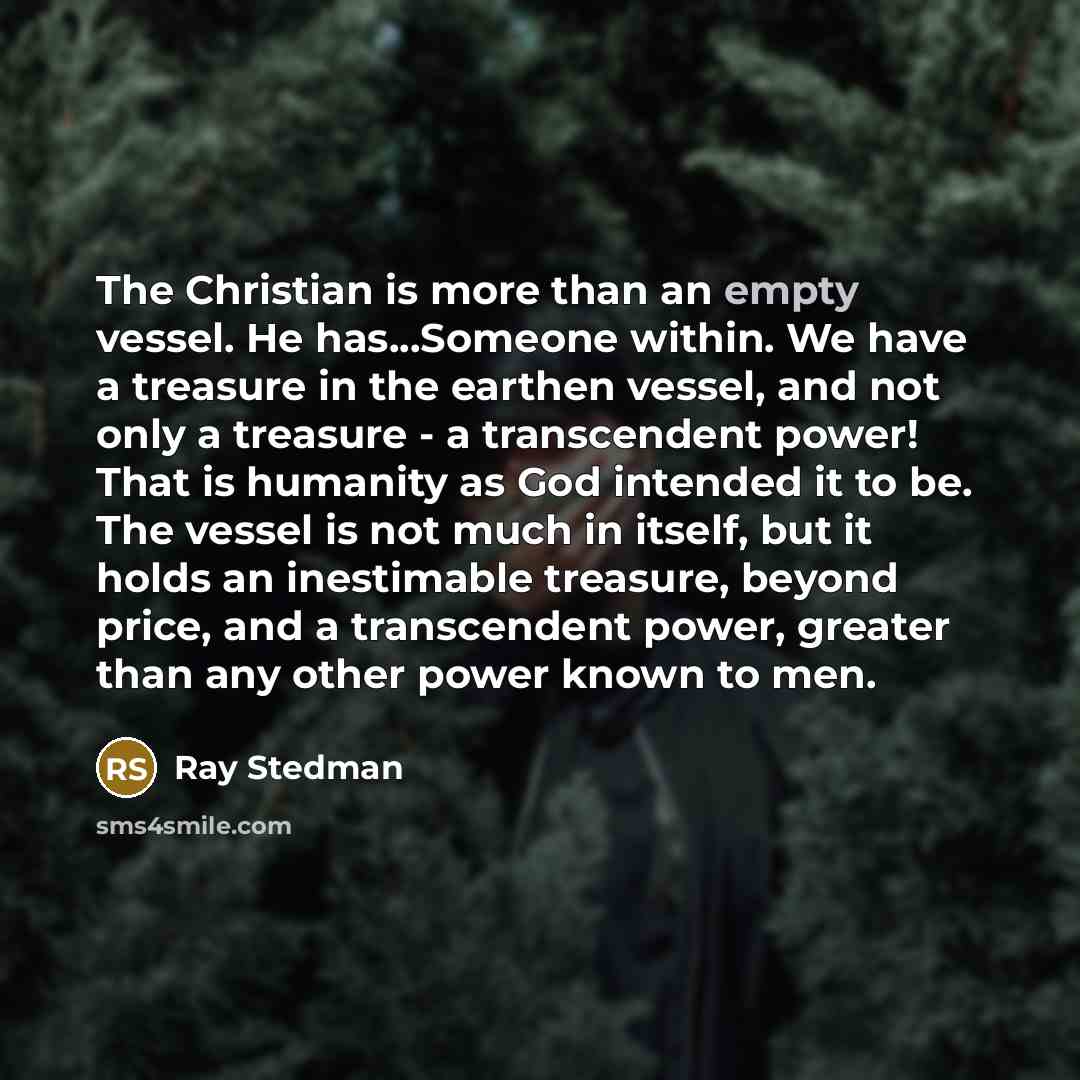 “The Christian is more than an empty vessel. He has...Someone…” quote by Ray Stedman