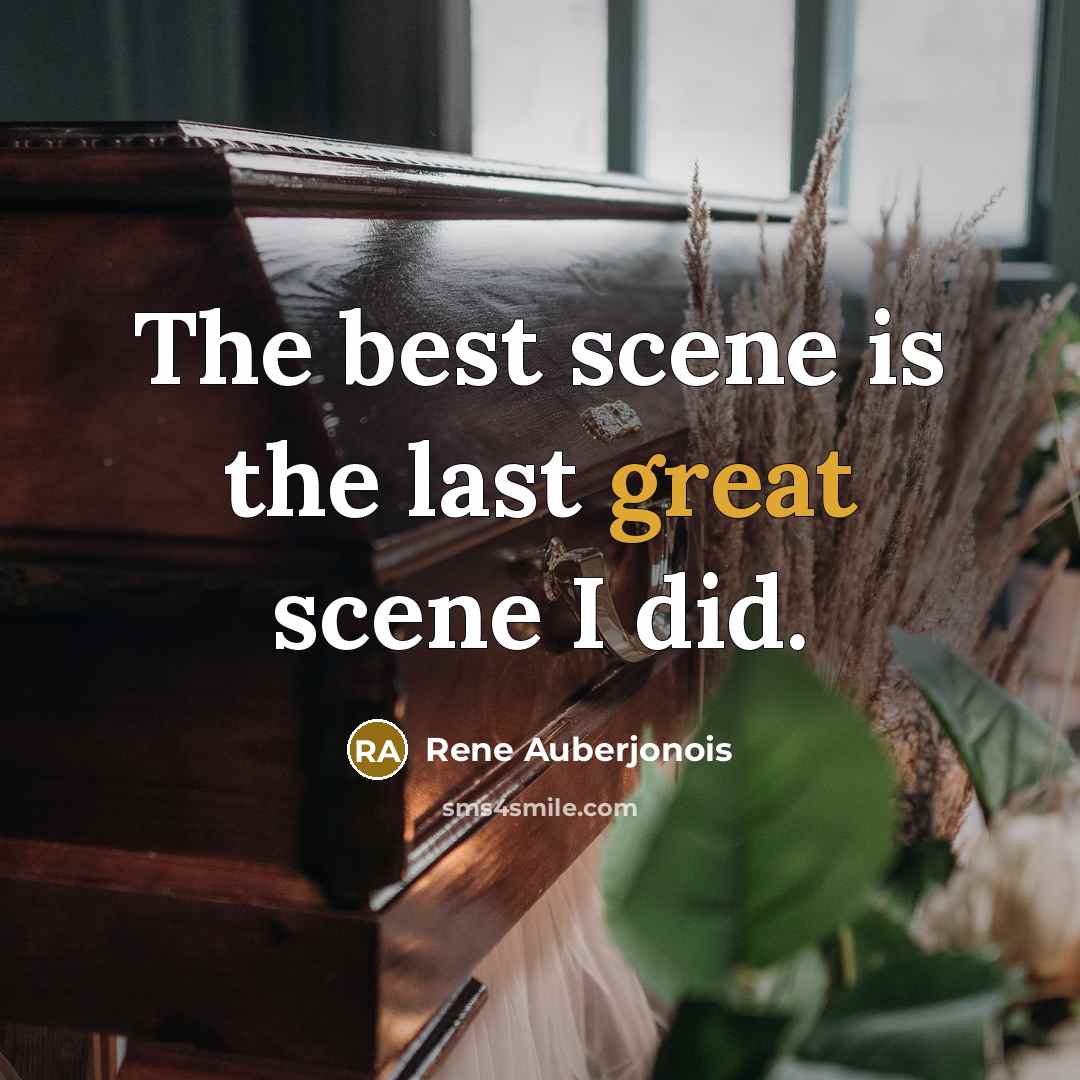 “The best scene is the last great scene I did.…” quote by Rene Auberjonois