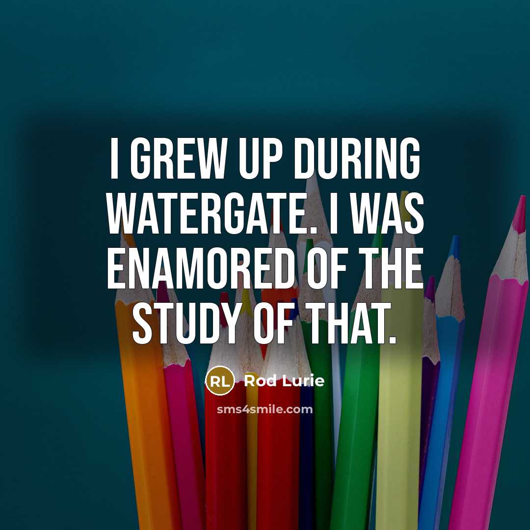 “I grew up during Watergate. I was enamored of the…” quote by Rod Lurie