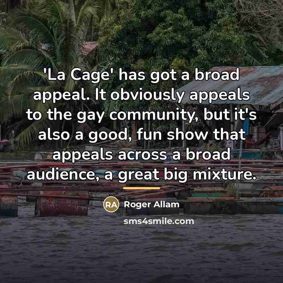 “'La Cage' has got a broad appeal. It obviously appeals…” quote by Roger Allam