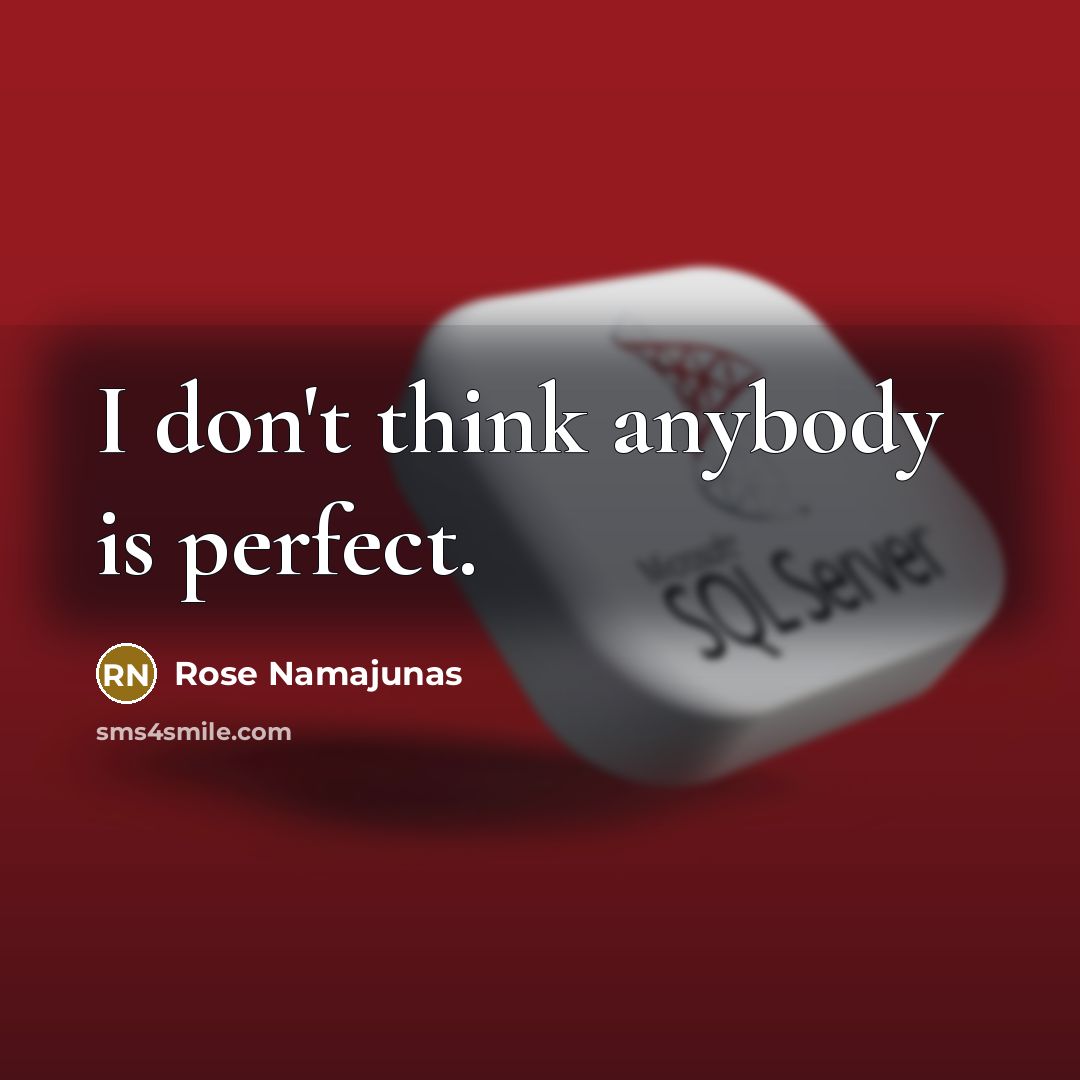 “I don't think anybody is perfect.…” quote by Rose Namajunas
