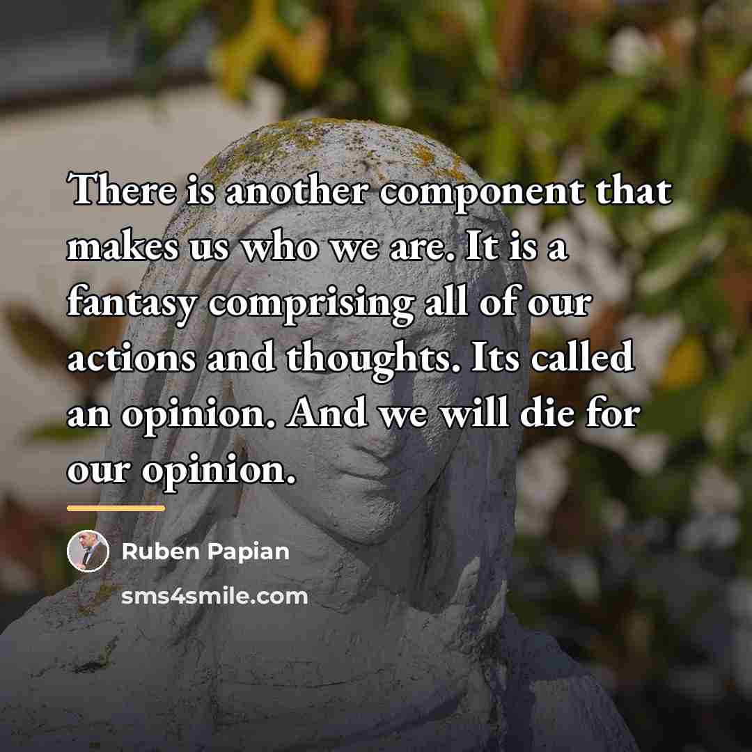 “There is another component that makes us who we are.…” quote by Ruben Papian