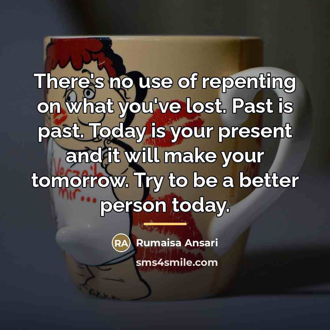 “There's no use of repenting on what you've lost. Past…” quote by Rumaisa Ansari