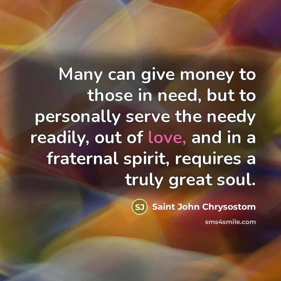 “Many can give money to those in need, but to…” quote by Saint John Chrysostom