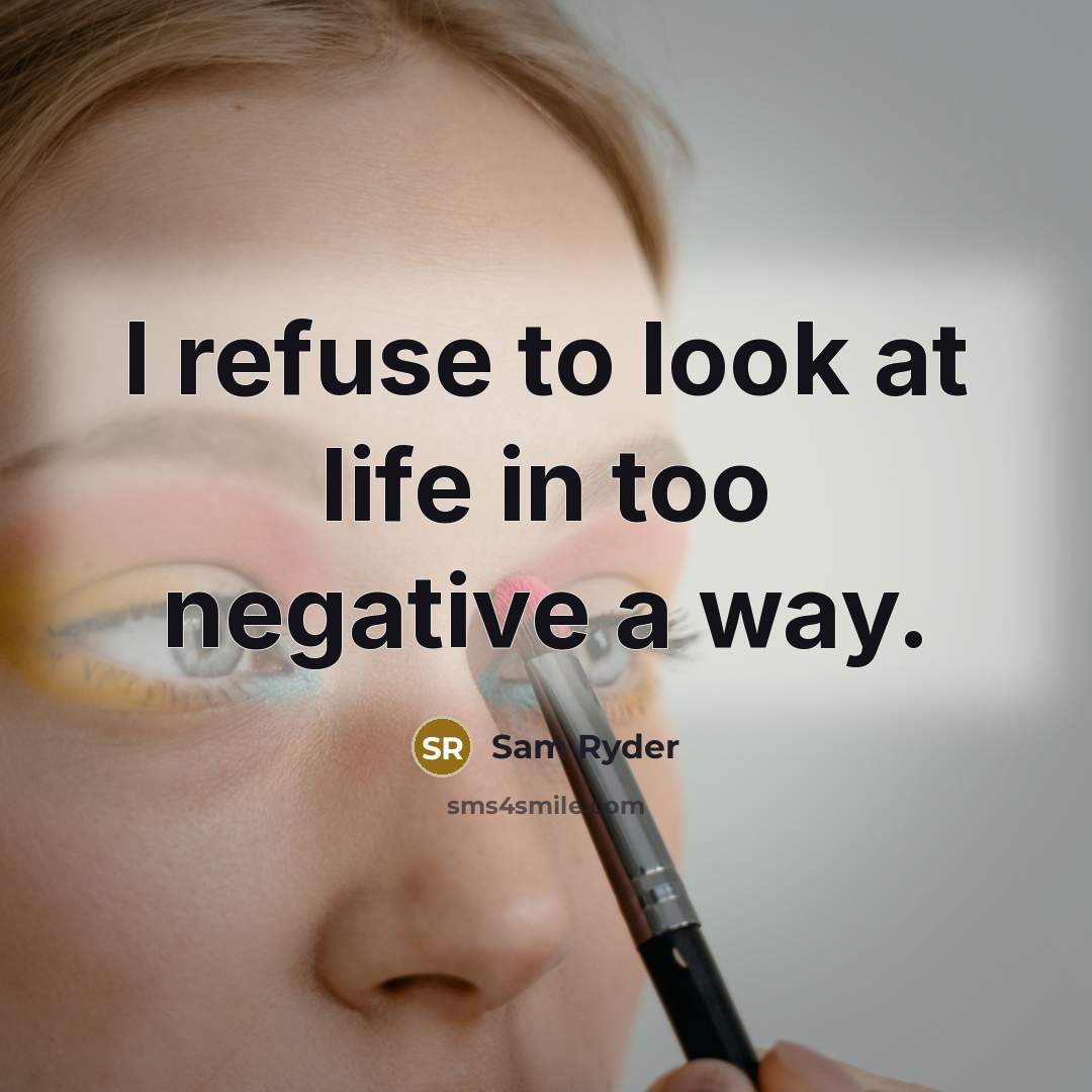 “I refuse to look at life in too negative a…” quote by Sam Ryder