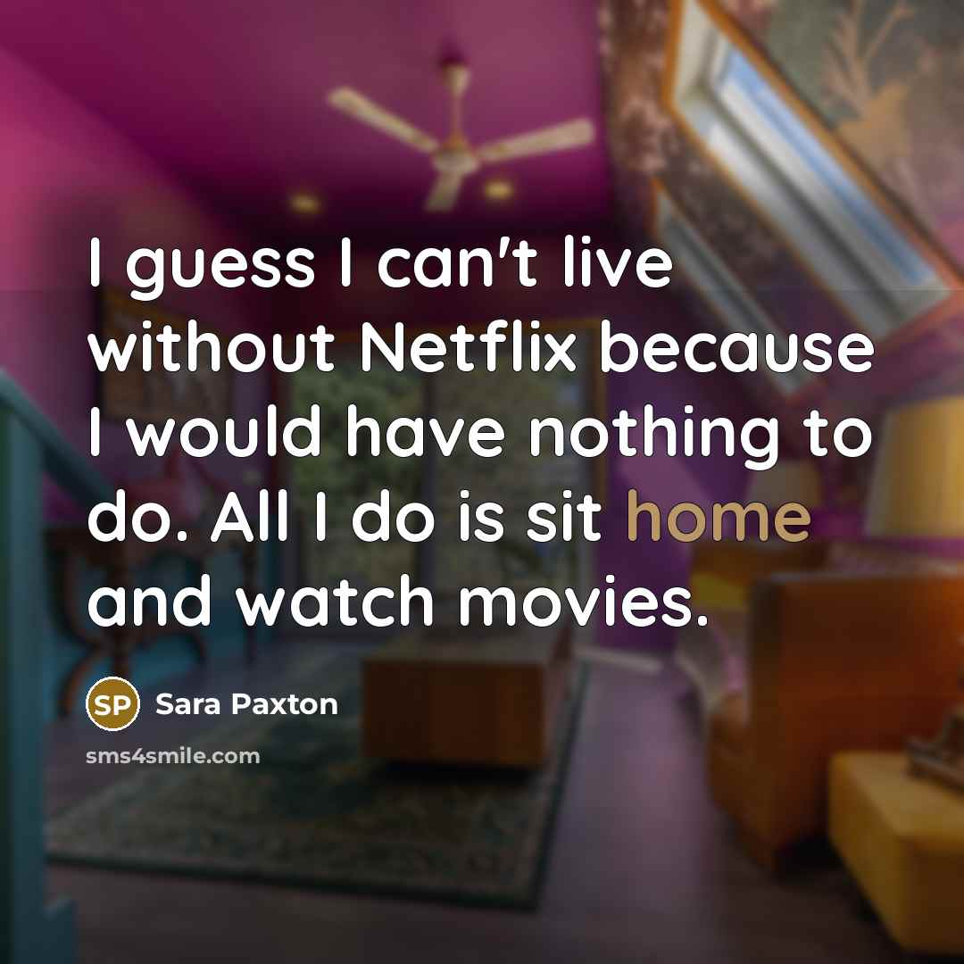 “I guess I can't live without Netflix because I would…” quote by Sara Paxton