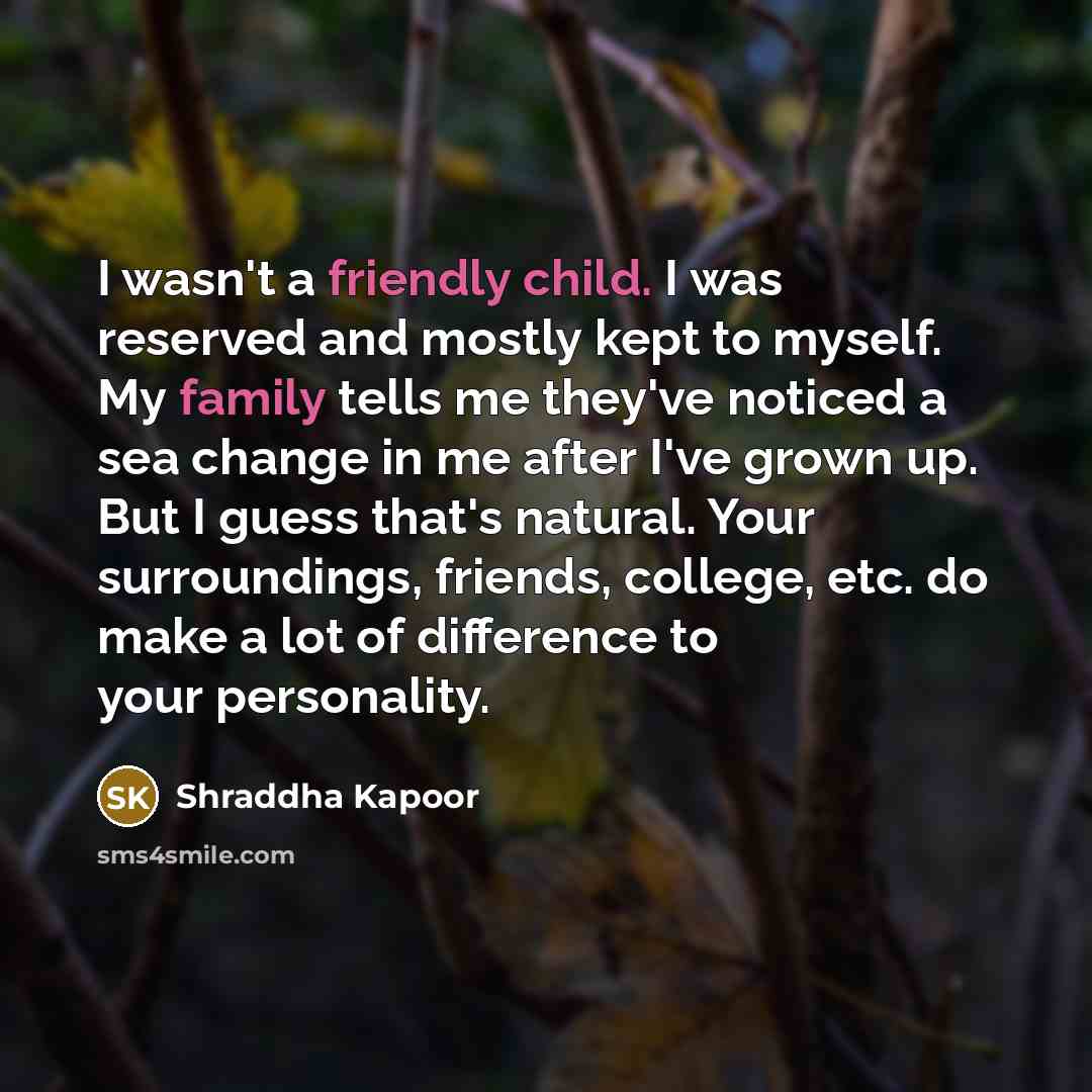 “I wasn't a friendly child. I was reserved and mostly…” quote by Shraddha Kapoor
