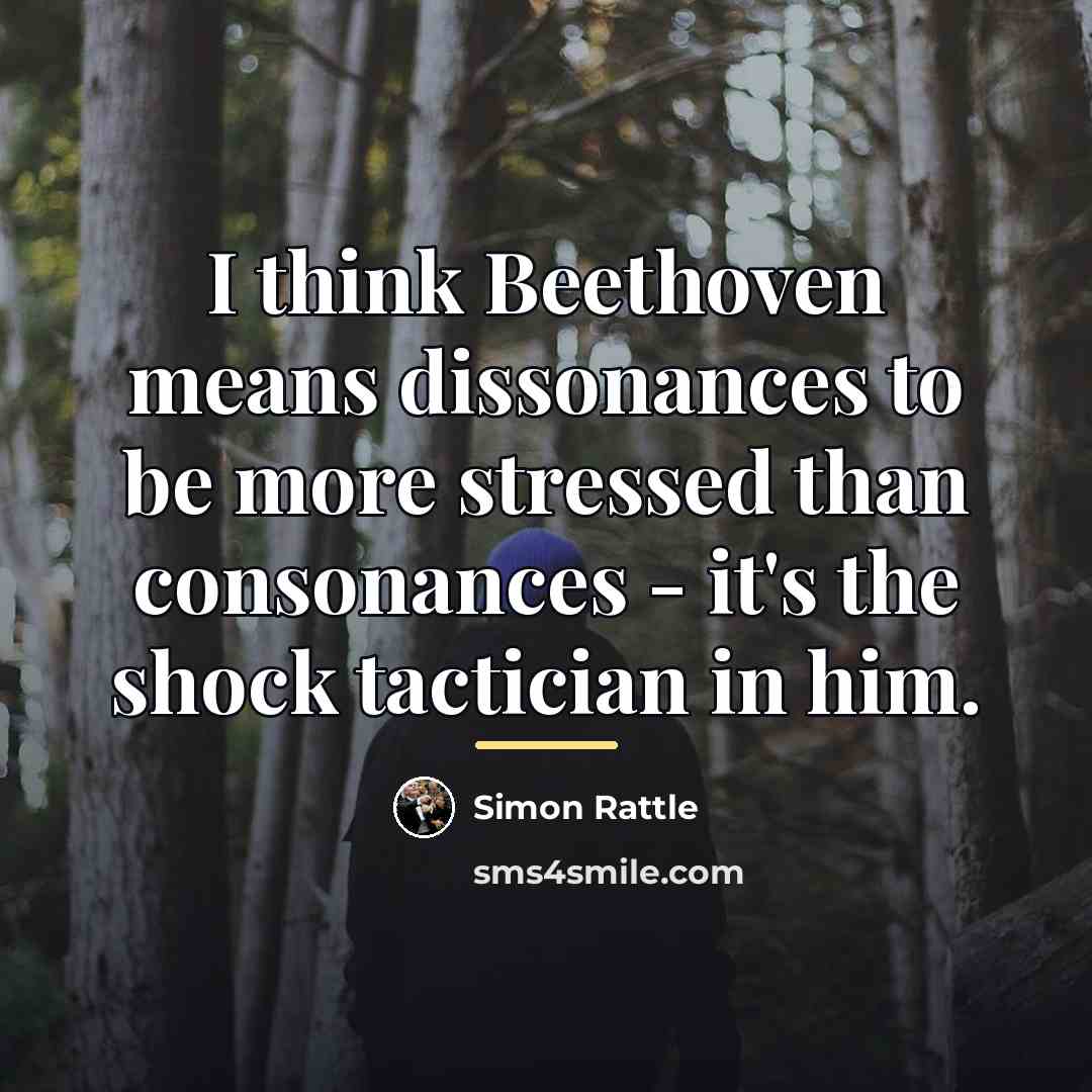“I think Beethoven means dissonances to be more stressed than…” quote by Simon Rattle
