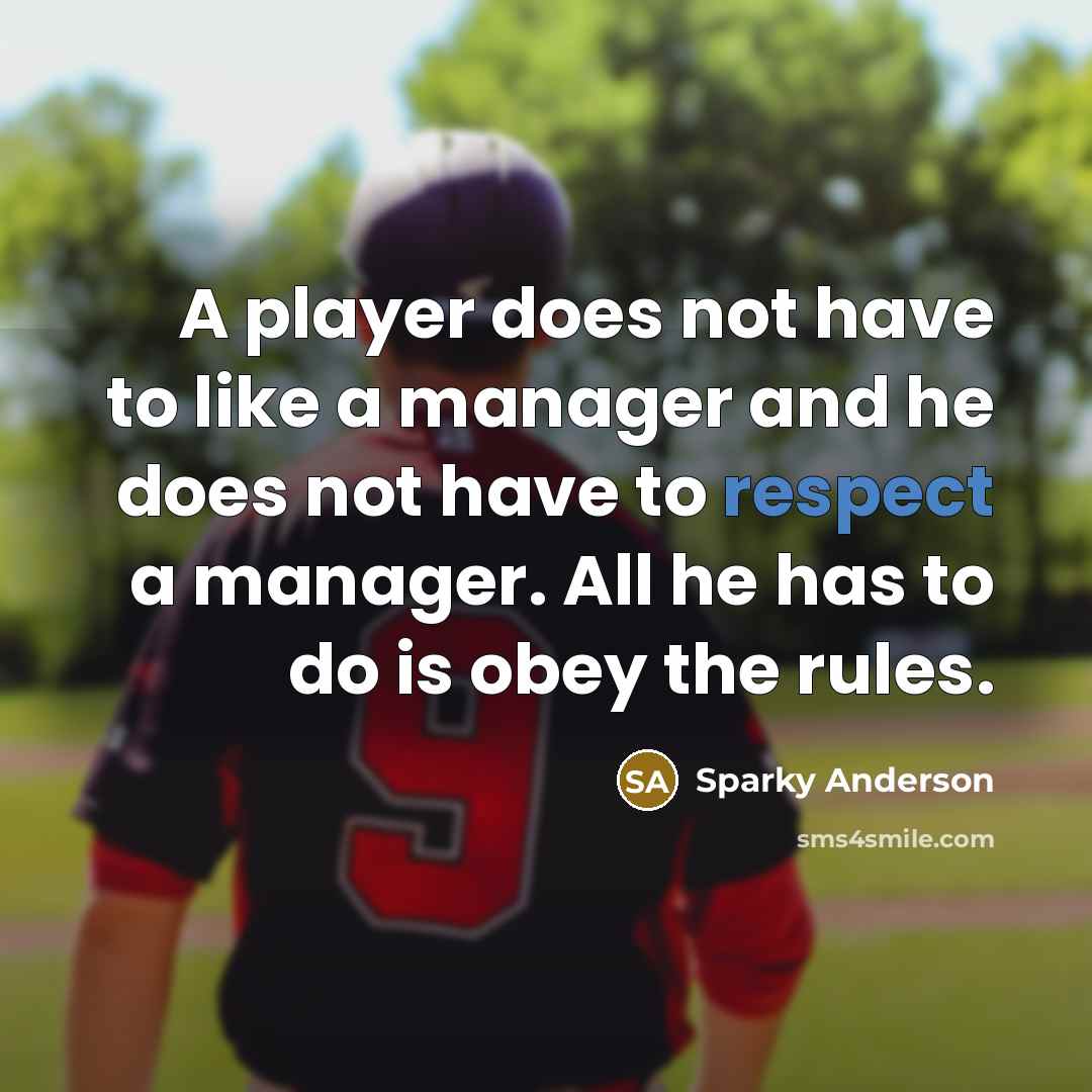 “A player does not have to like a manager and…” quote by Sparky Anderson