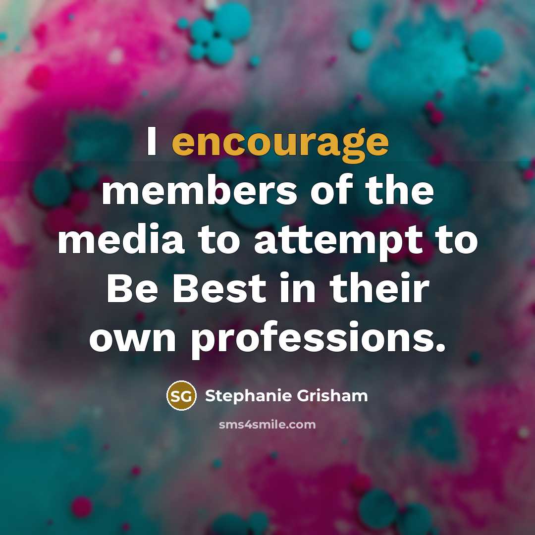 “I encourage members of the media to attempt to Be…” quote by Stephanie Grisham