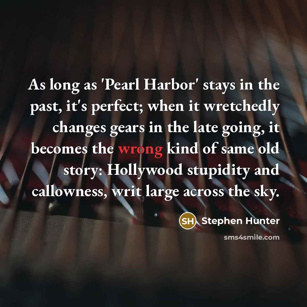 “As long as 'Pearl Harbor' stays in the past, it's…” quote by Stephen Hunter