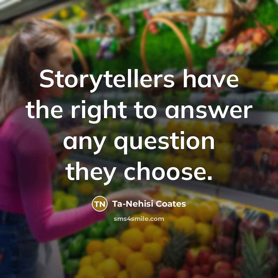 “Storytellers have the right to answer any question they choose.…” quote by Ta-Nehisi Coates