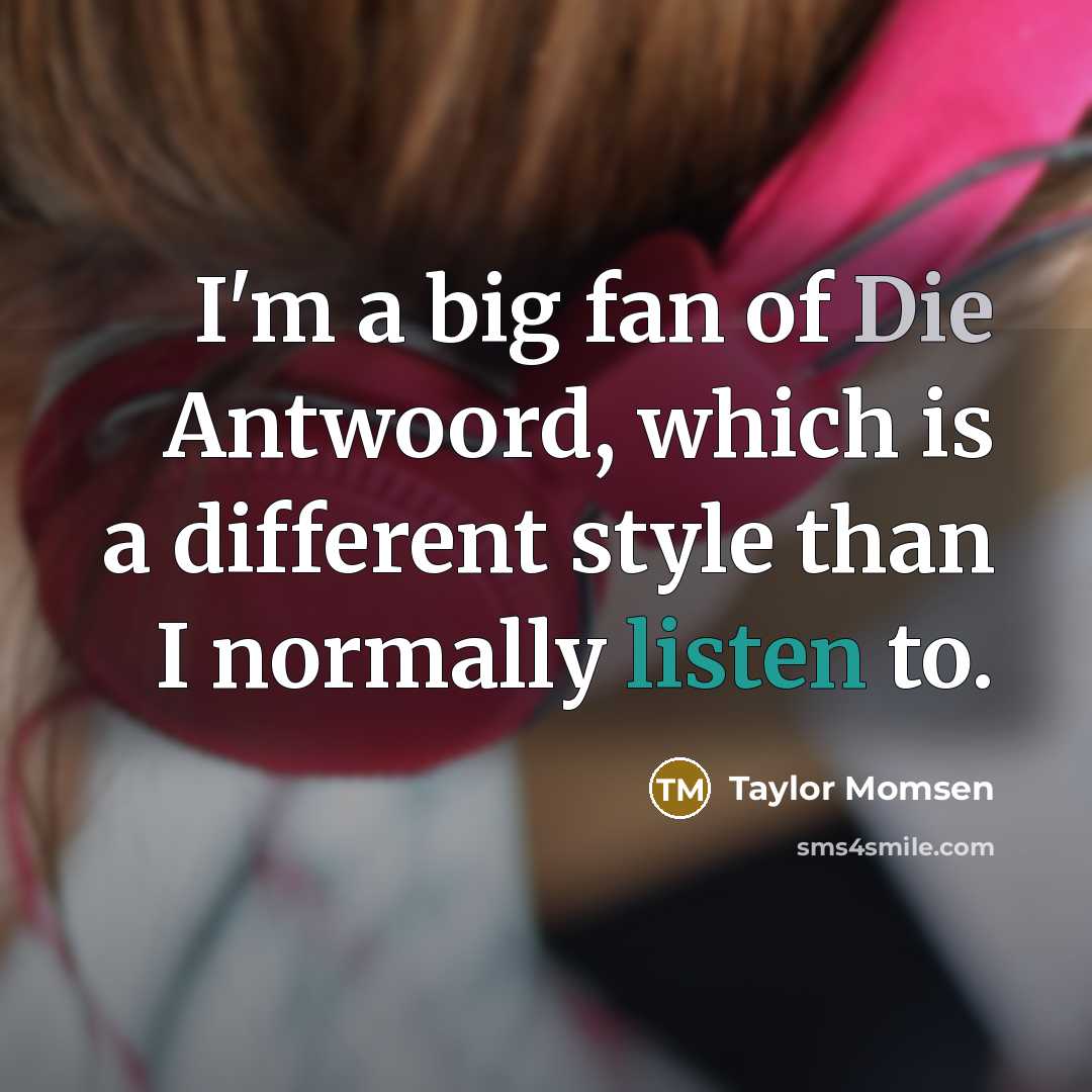 “I'm a big fan of Die Antwoord, which is a…” quote by Taylor Momsen