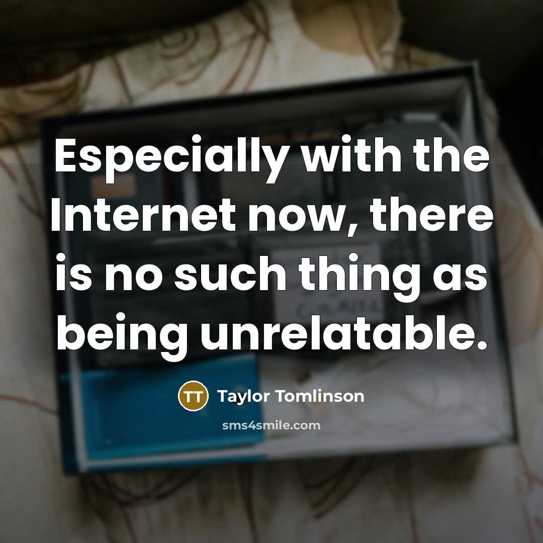 “Especially with the Internet now, there is no such thing…” quote by Taylor Tomlinson
