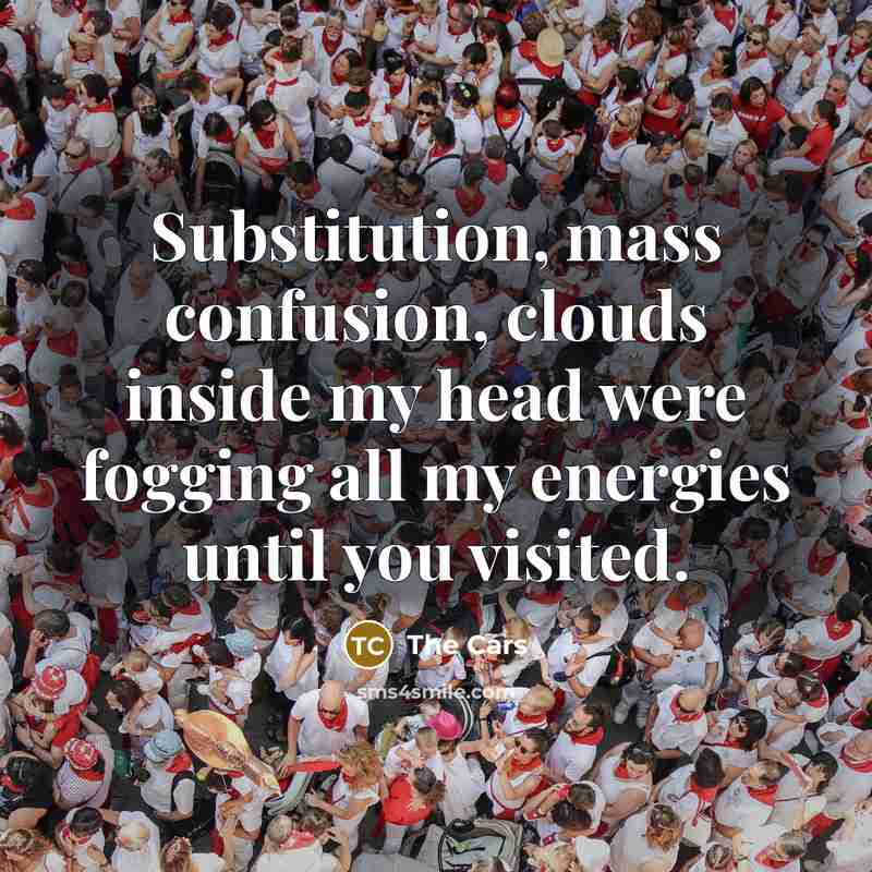 “Substitution, mass confusion, clouds inside my head were fogging all…” quote by The Cars