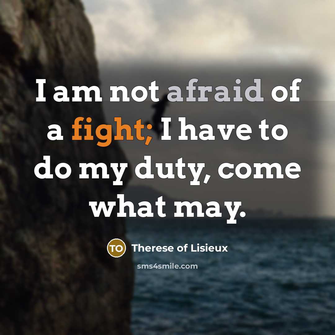 “I am not afraid of a fight; I have to…” quote by Therese of Lisieux