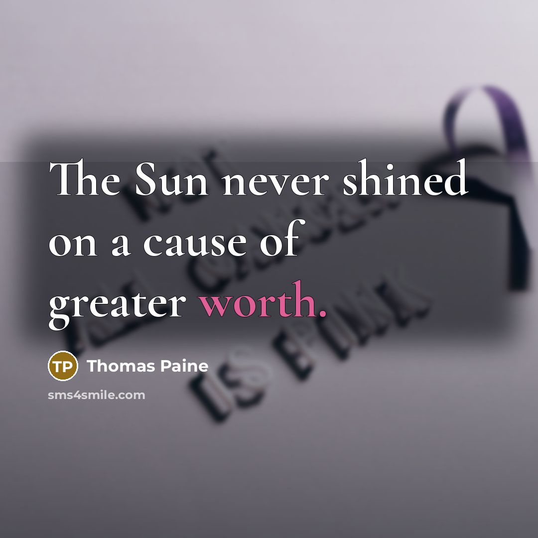 “The Sun never shined on a cause of greater worth.…” quote by Thomas Paine