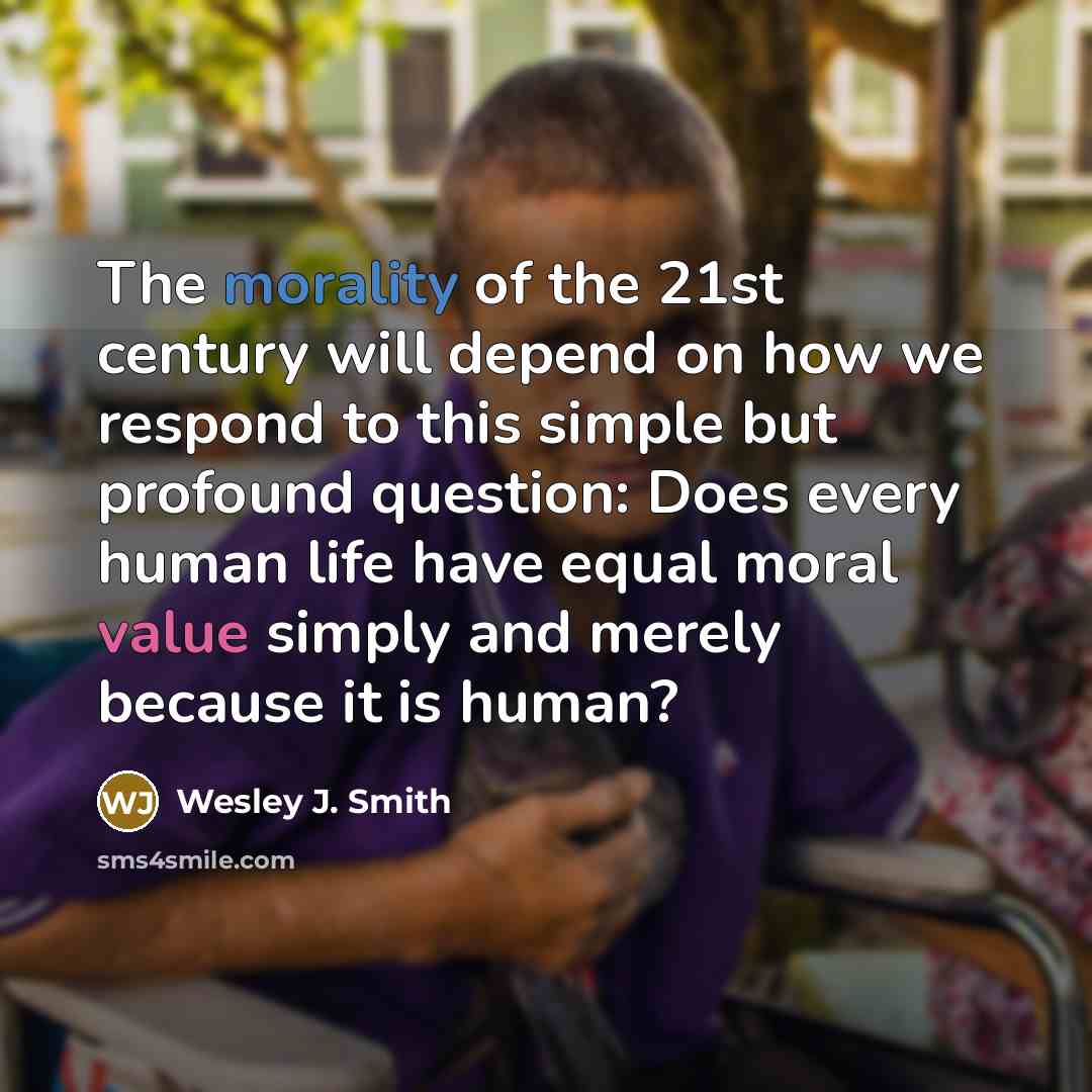 “The morality of the 21st century will depend on how…” quote by Wesley J. Smith