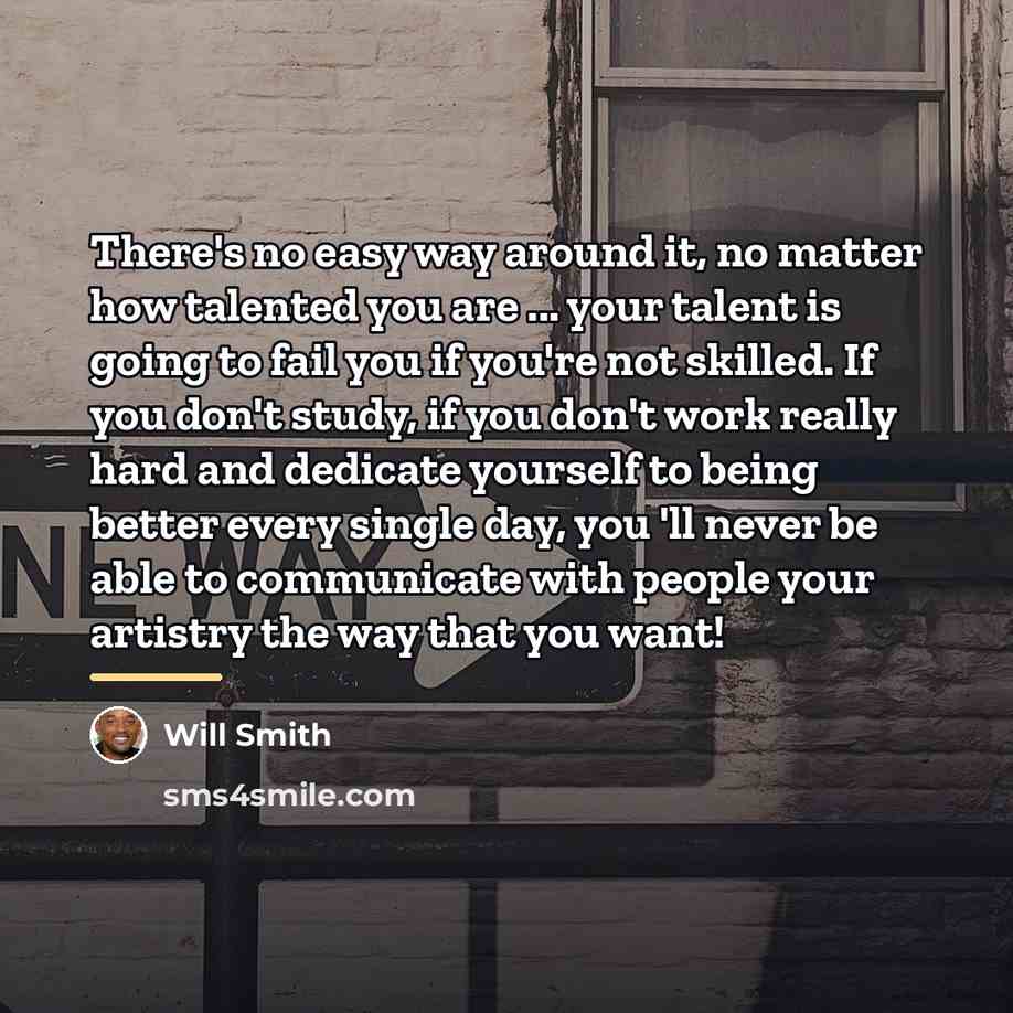 “There's no easy way around it, no matter how talented…” quote by Will Smith
