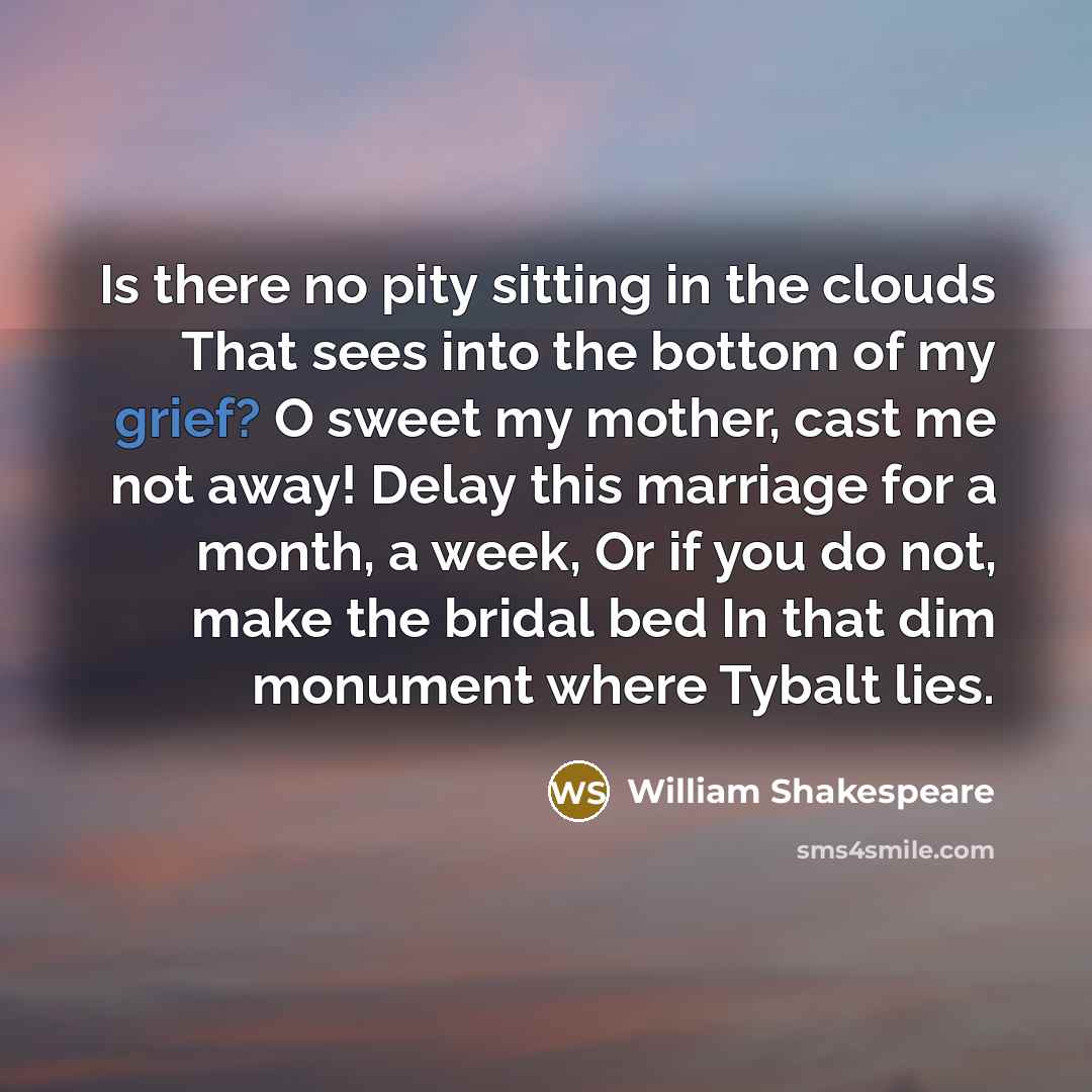 “Is there no pity sitting in the clouds That sees…” quote by William Shakespeare