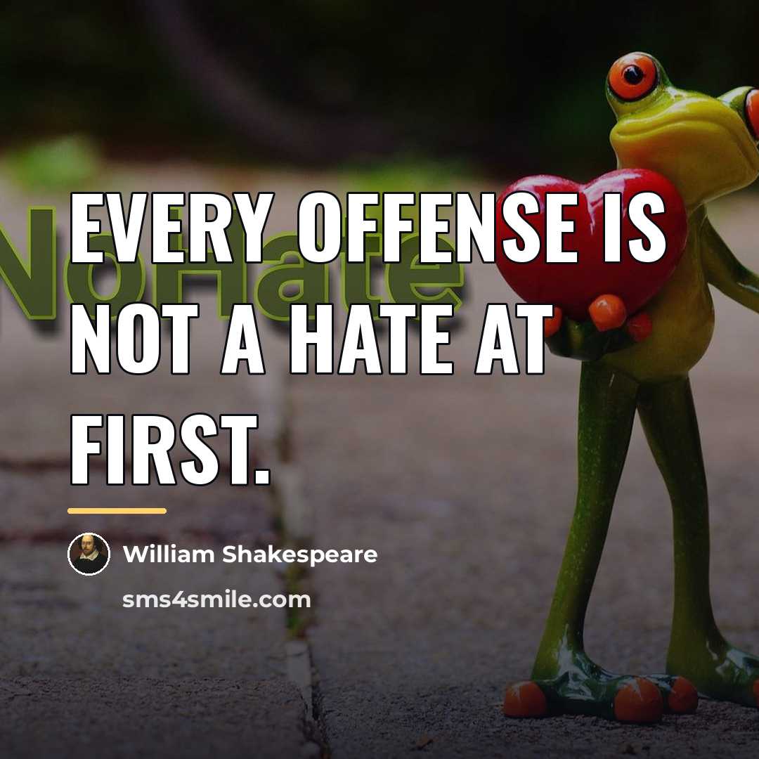“Every offense is not a hate at first.…” quote by William Shakespeare