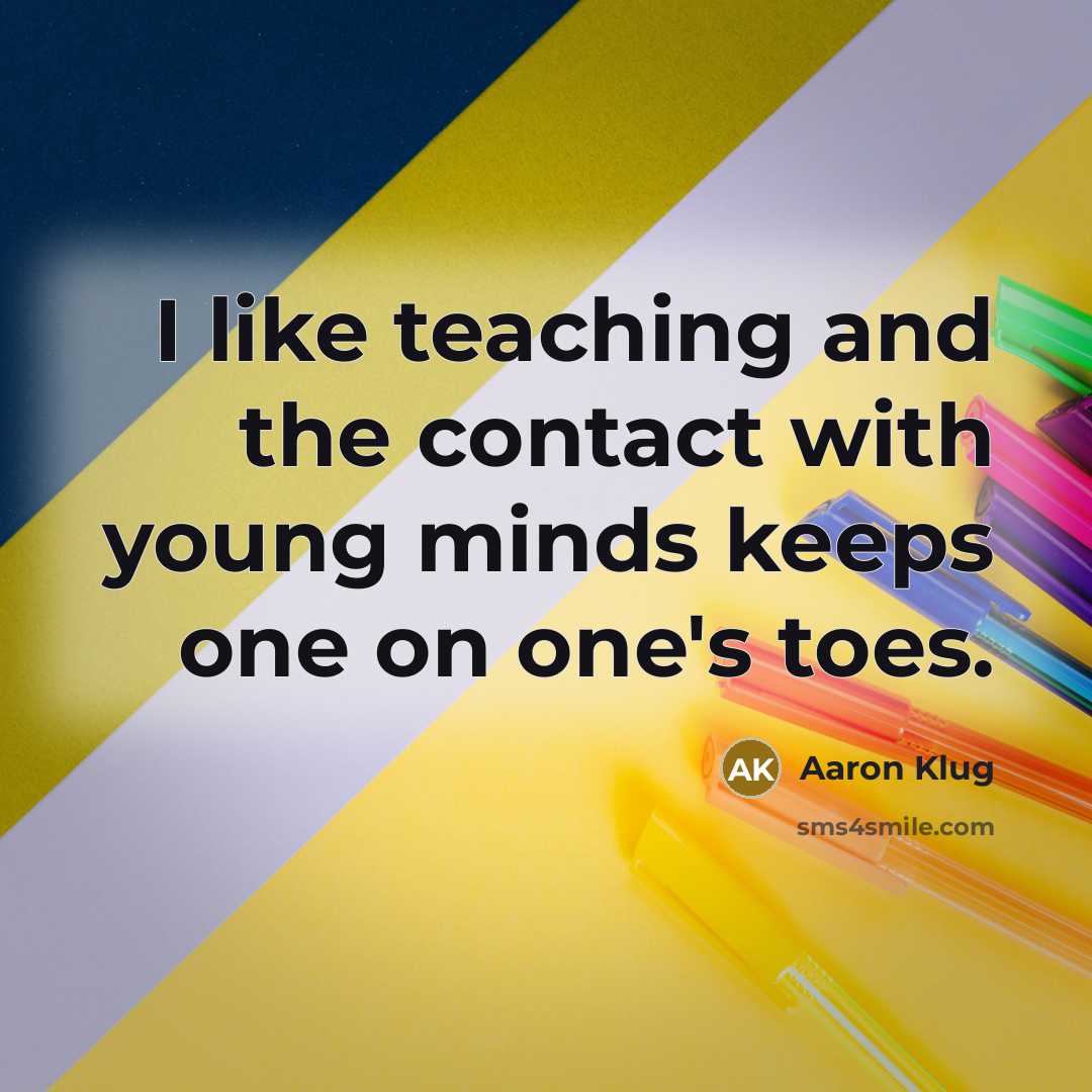 “I like teaching and the contact with young minds keeps…” quote by Aaron Klug